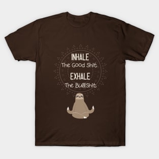 inhale the good shit exhale the bullshit T-Shirt